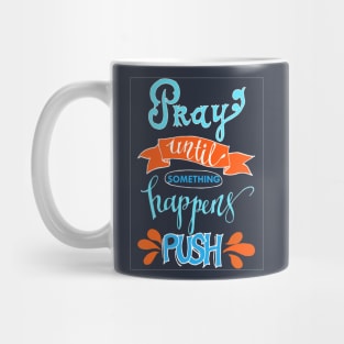 Pray until something happens PUSH - chrisitian faith Mug